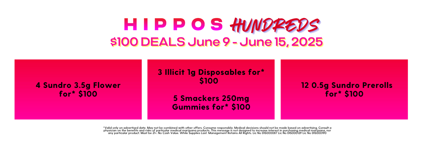 Hippos Hundreds 6.9 to 6.15.2025 Bundle Sale Deals v2 Hipposcannabis.com shop at our Springfield location